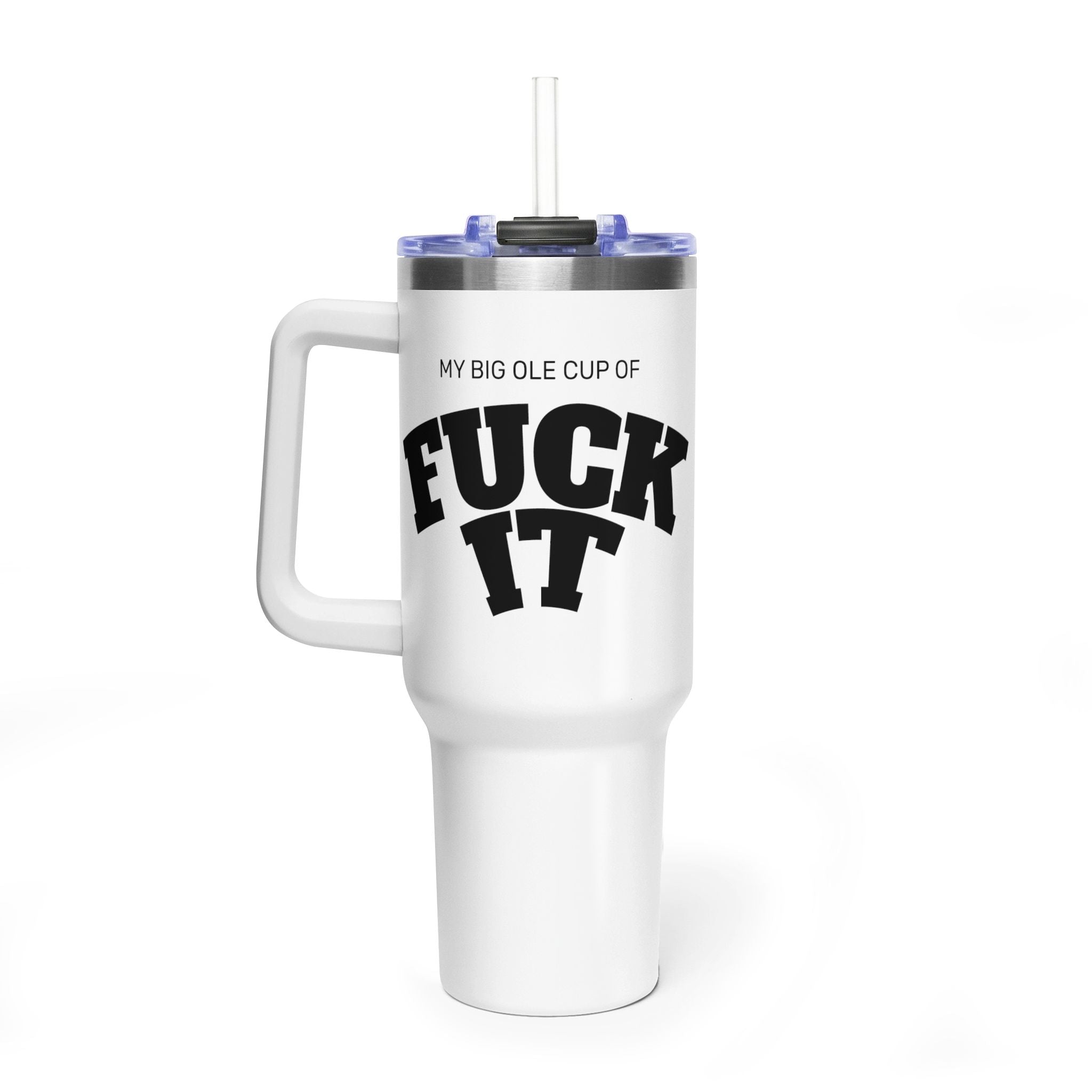 My Big Ole Cup of 'Fuck It' Tumbler | 40oz Thermal Tumbler