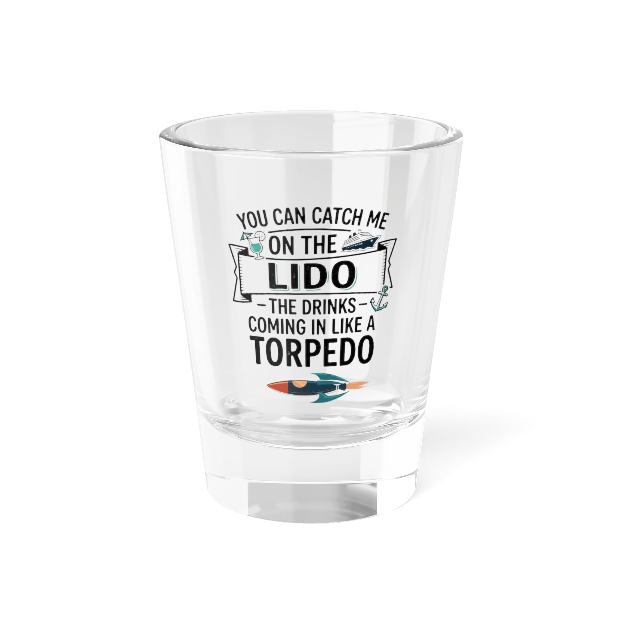 Lido Torpedo Shot Glass — "You Can Catch Me on the Lido" 1.5oz Party Shooter