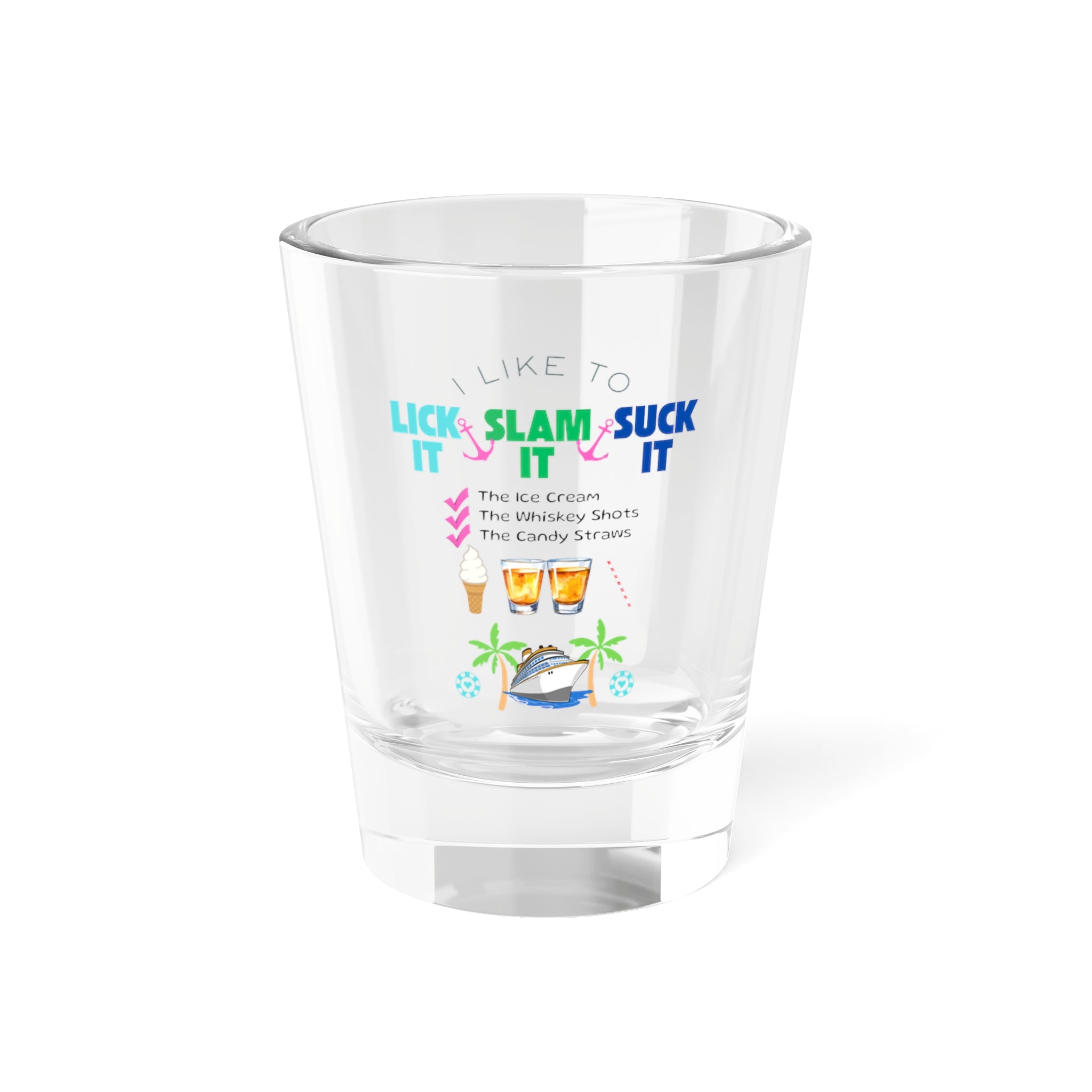 Lick It, Slam It, Suck It Cruise Shot Glass, 1.5oz
