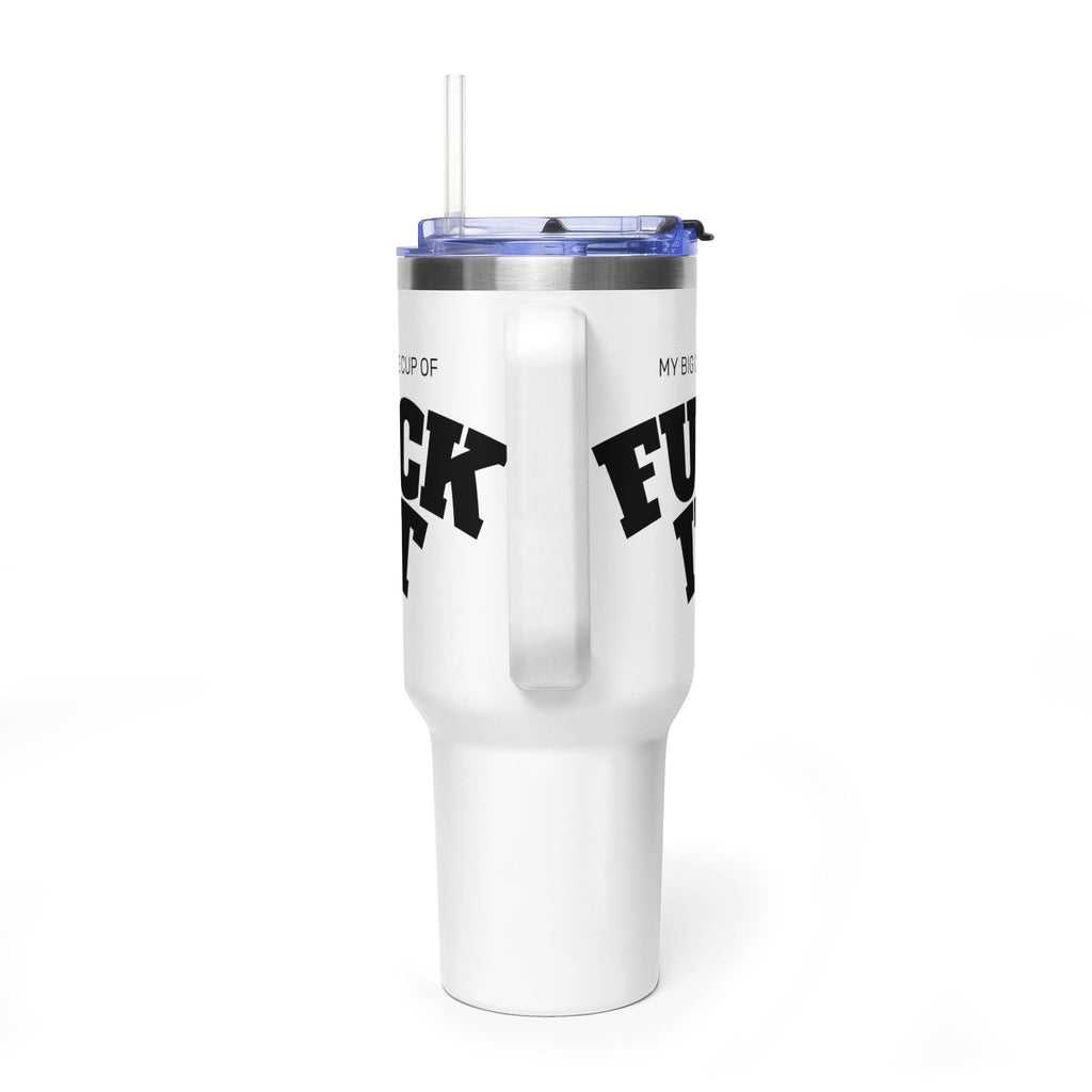My Big Ole Cup of 'Fuck It' Tumbler | 40oz Thermal Tumbler