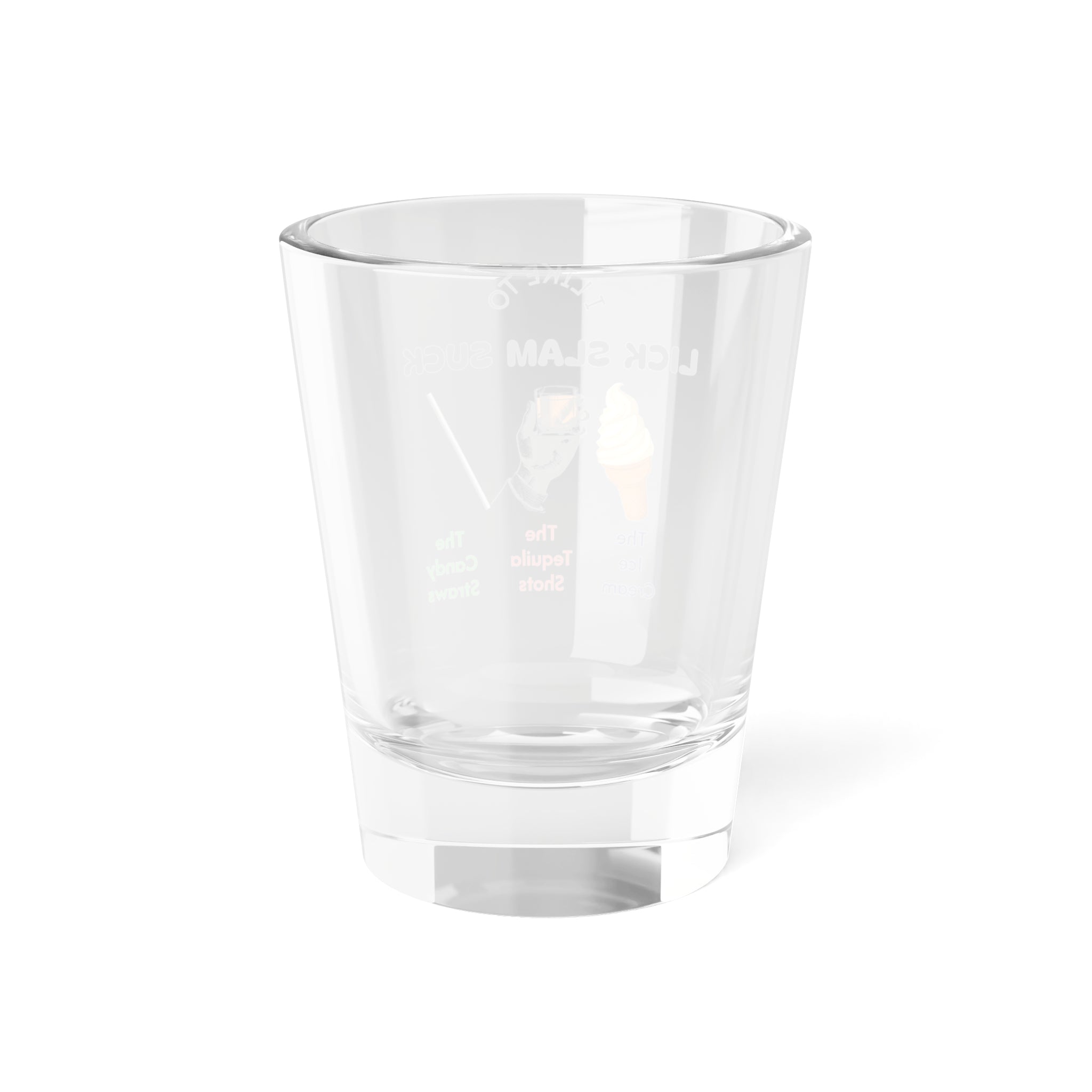 I Like To Lick Slam Suck Shot Glass — Novelty 1.5oz Cruise Shot Glass
