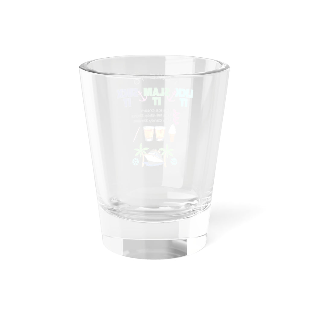 Lick It, Slam It, Suck It Cruise Shot Glass, 1.5oz