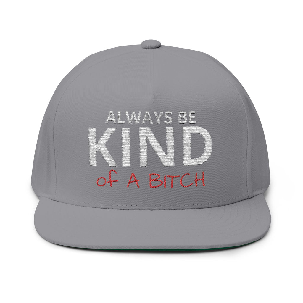 Always Be Kind of A Bitch – Embroidered Snapback