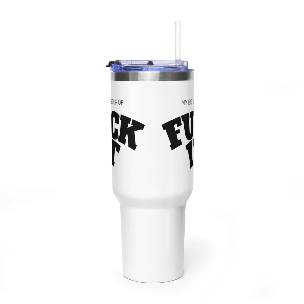 My Big Ole Cup of 'Fuck It' Tumbler | 40oz Thermal Tumbler