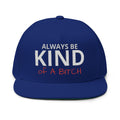 Always Be Kind of A Bitch – Embroidered Snapback