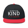 Always Be Kind of A Queen – Embroidered Snapback